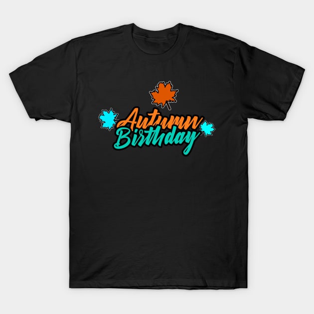 Autumn Birthday T-Shirt by MaystarUniverse